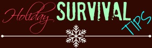 Holiday Survival tips